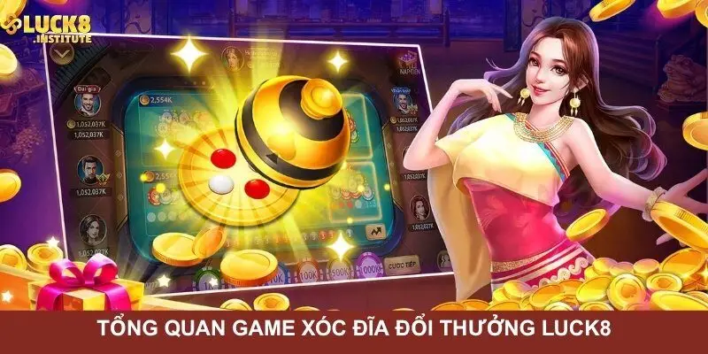 Tong-quan-game-xoc-dia-doi-thuong-Luck8