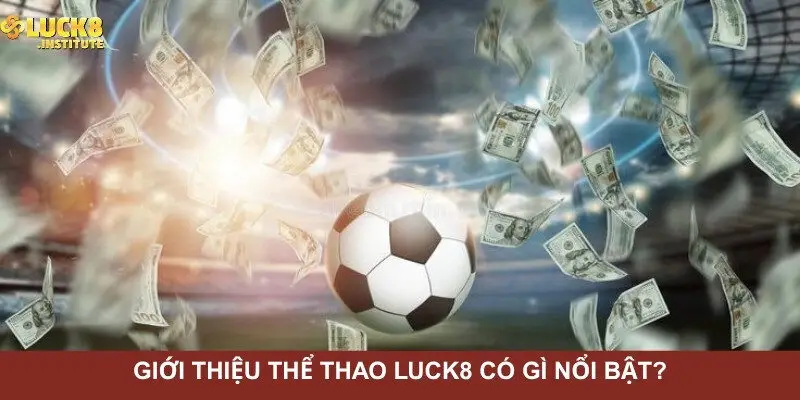 Thể Thao Luck8 Và Những Lựa Chọn Đáng Chú Ý Nhất 2025 1 Gioi-thieu-the-thao-Luck8-co-gi-noi-bat?
