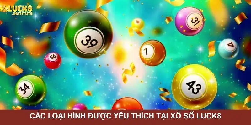 Cac-loai-hinh-duoc-yeu-thich-nhieu-tai-xo-so-Luck8