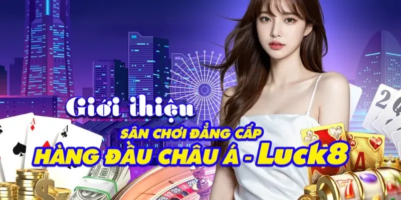 LUCK8 ✔️ Trang Chủ LUCK8.COM Chính Thức Đăng Nhập Uy Tín 2026 30 Giới thiệu Luck8
